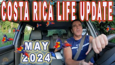 Living in Costa Rica Life Update May 2024