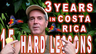 Three Years Living in Costa Rica- 15 Hard Lessons Learned