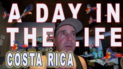 Living in Costa Rica- A Day In The Life-The Good the bad & the Ugly!